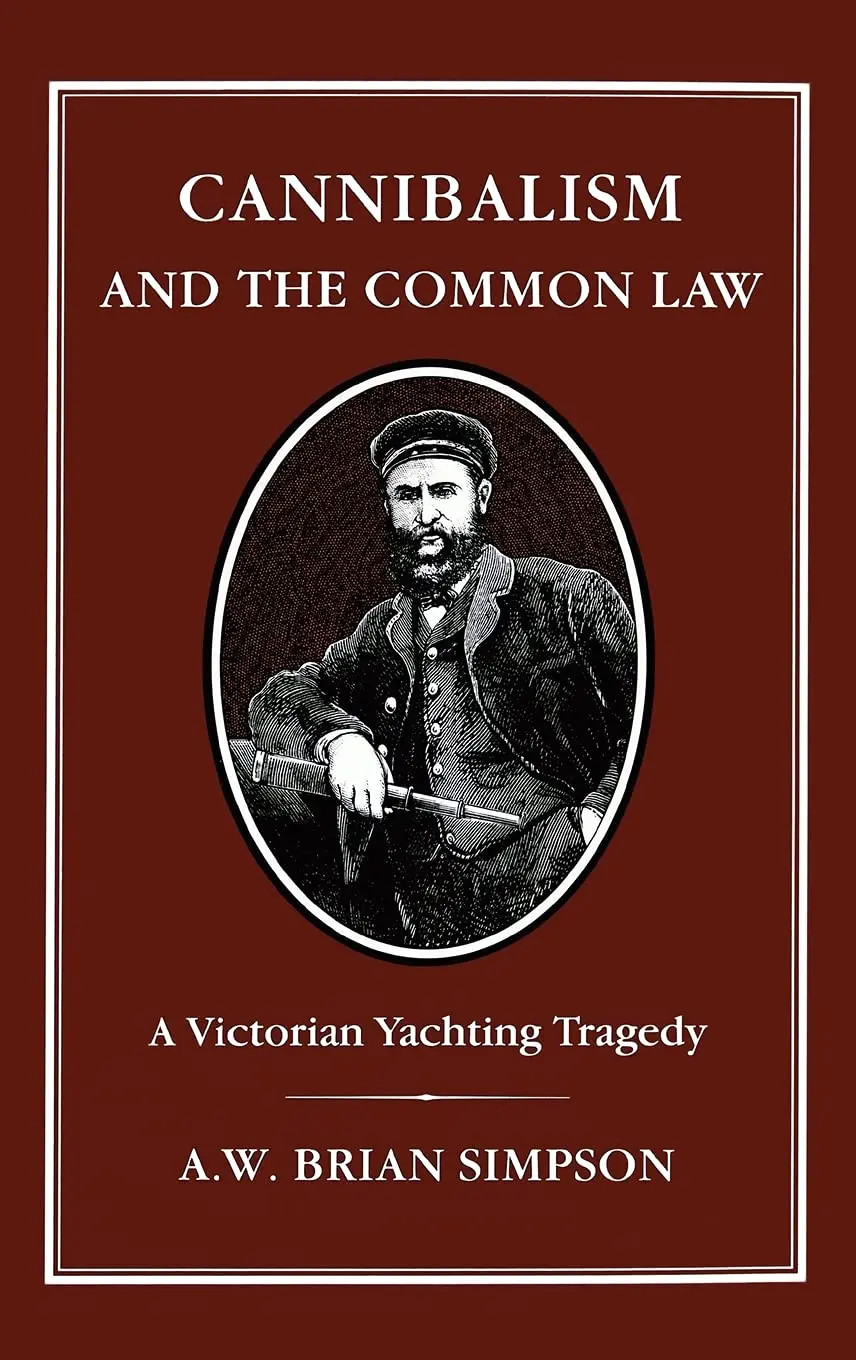 Cannibalism And Common Law: A Victorian Yachting Tragedy [Hardcover] Simpson, A.W. Brian And Simpson, Brian 1