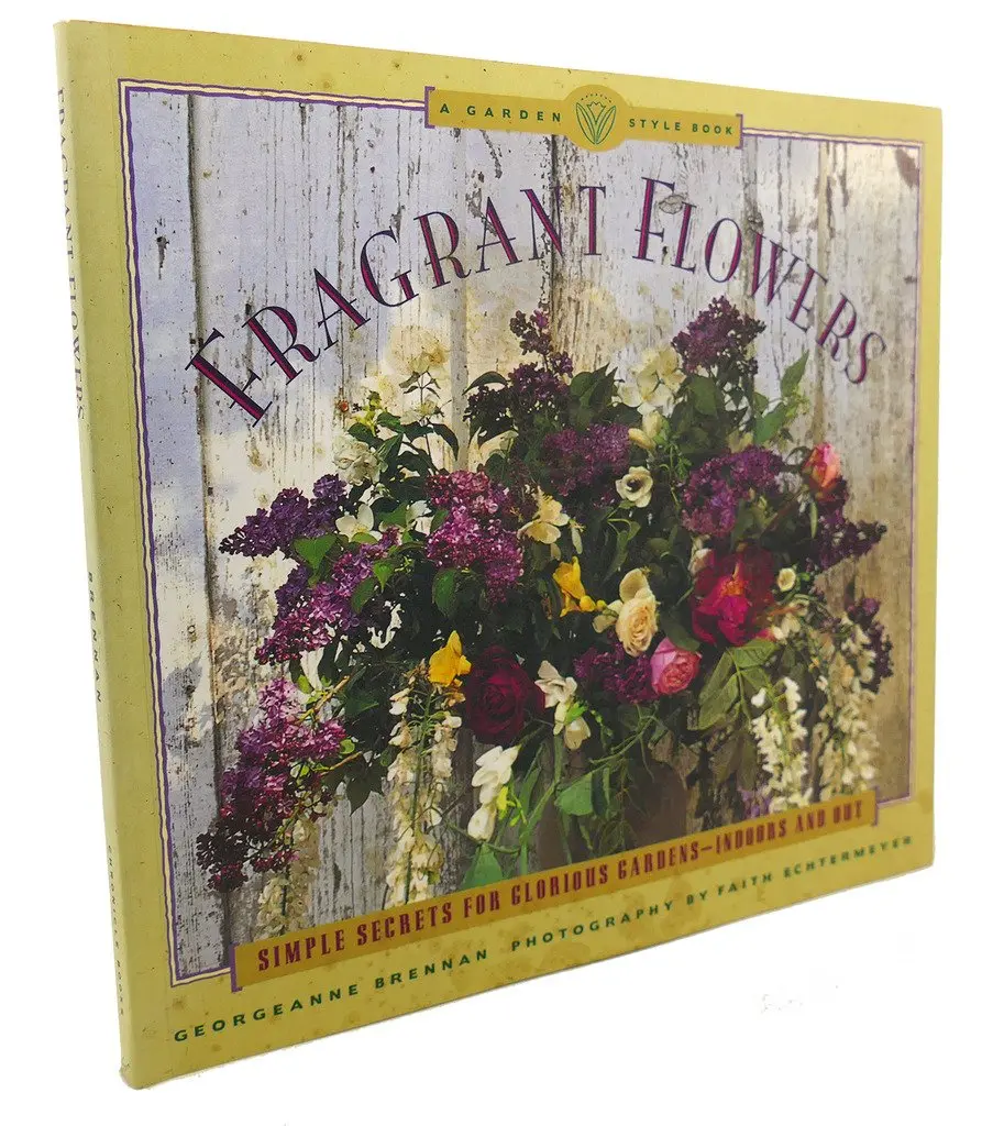 Fragrant Flowers: Simple Secrets For Glorious Gardens -- Indoors And Out: A Garden Style Book Brennan, Georgeanne And Echtermeyer, Faith 1