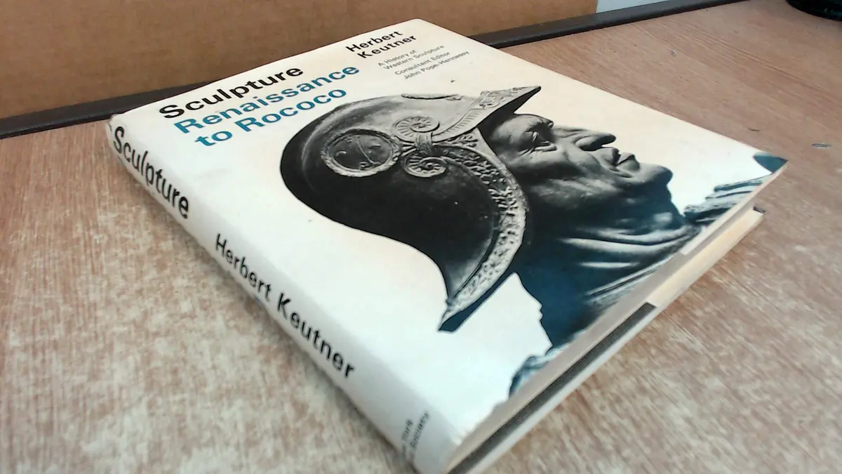 Sculpture: Renaissance To Rococo (A History Of Western Sculpture) Keutner, H 1