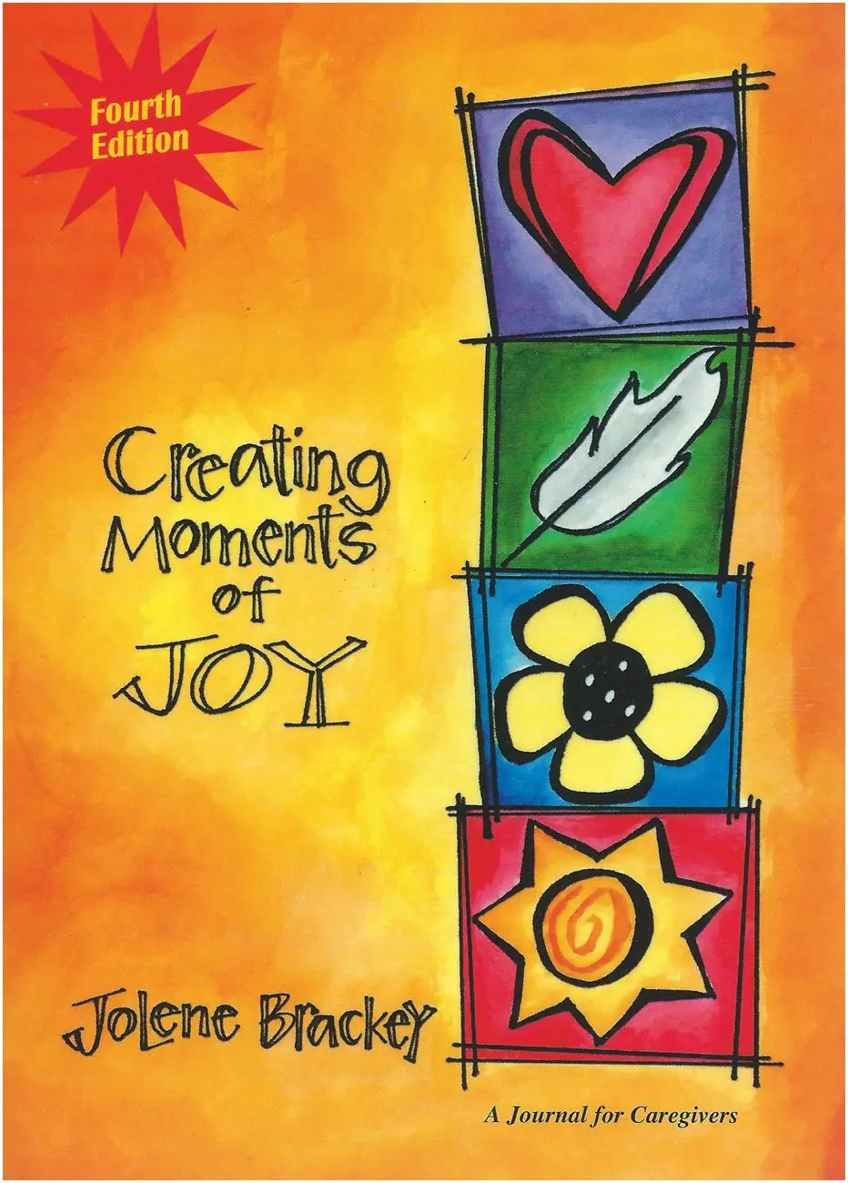 Creating Moments Of Joy For The Person With Alzheimer's Or Dementia Brackey, Jolene 1