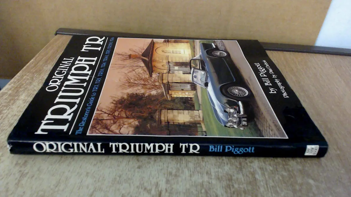 Original Triumph Tr: The Restorer's Guide To Tr2, Tr3, Tr3a, Tr4, Tr4a, Tr5, Tr250, Tr6 Piggott, Bill And Debois, Paul 1