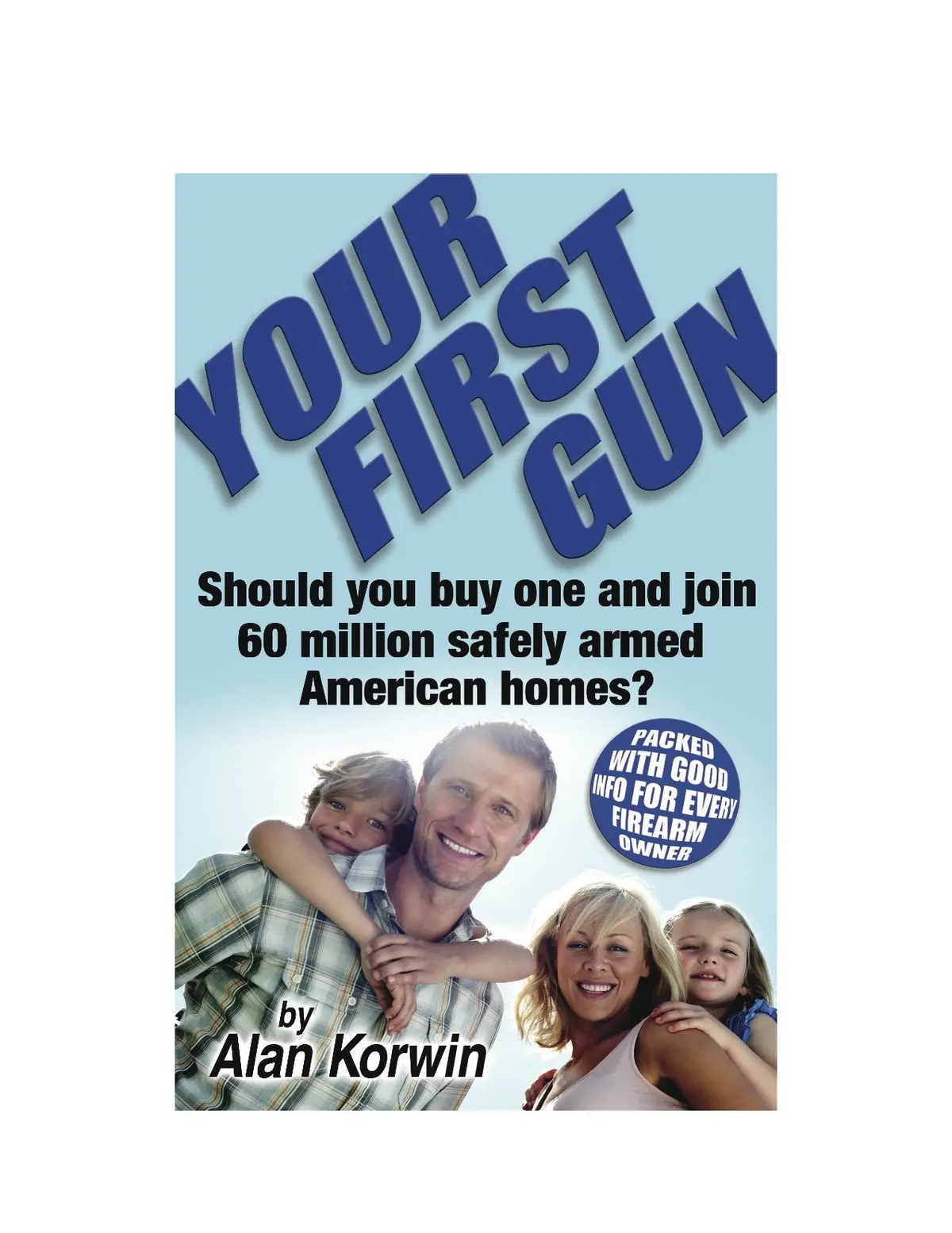 Your First Gun: Should You Buy One And Join 60 Million Safely Armed American Homes? [Perfect Paperback] Alan Korwin 1