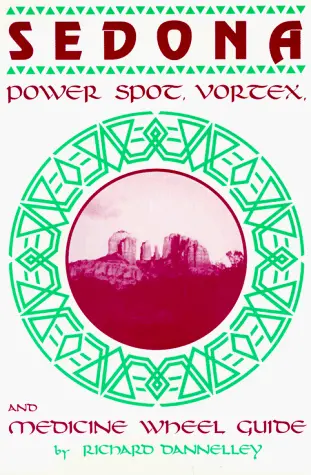 Sedona Power Spot, Vortex & Medicine Wheel Guide [Paperback] Dannelley, Richard 1