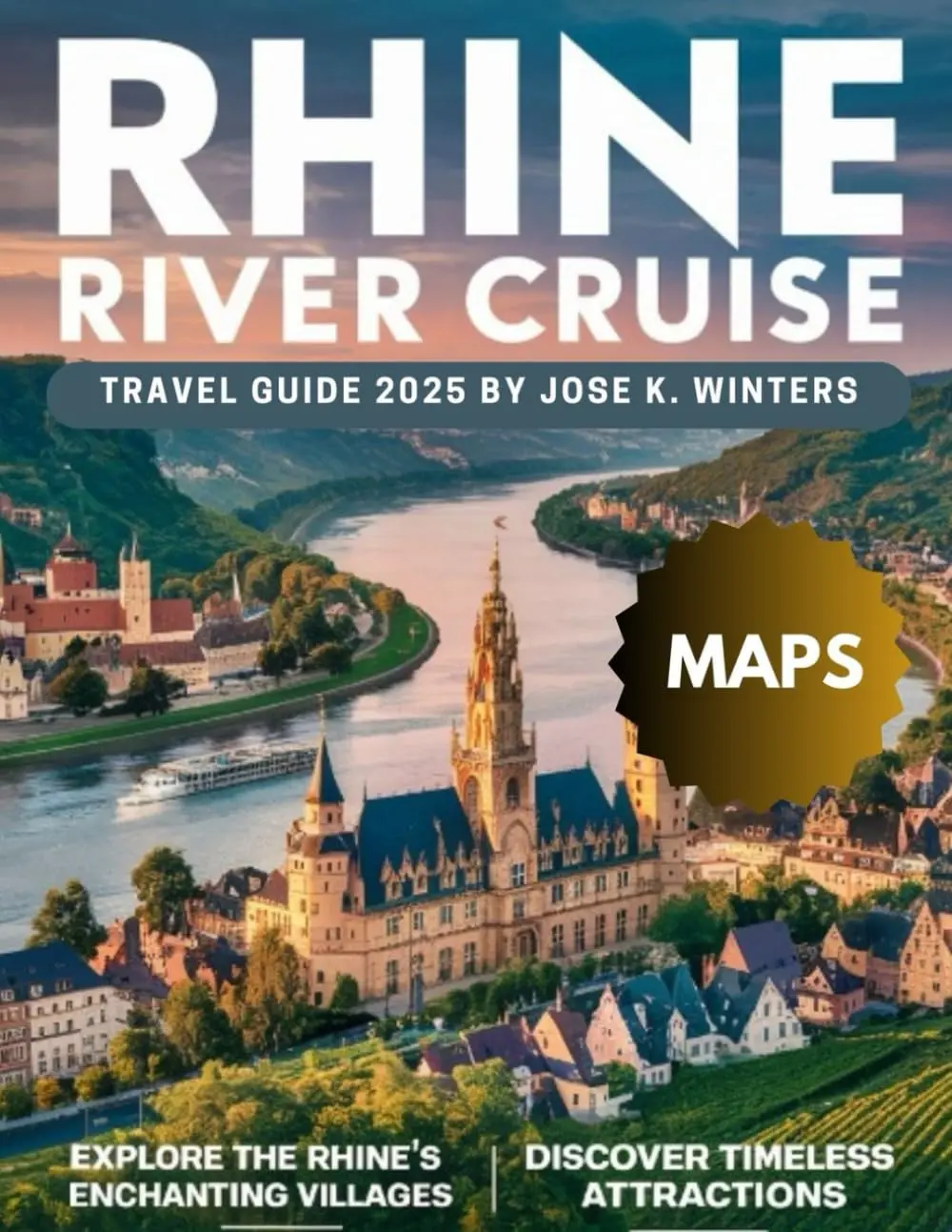 Rhine River Cruise Travel Guide (Full-Color): Essential Itineraries, Travel Planner, Travel Journal, Maps, Cruise Tips, And Top Attractions For Exploring The Best Of Europe?S Iconic Waterway. [Paperback] K. Winter, Jose 1