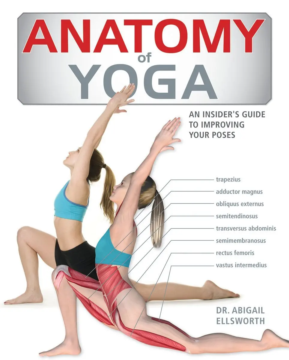 Anatomy Of Yoga: An Instructor's Inside Guide To Improving Your Poses Ellsworth, Dr. Abigail 1