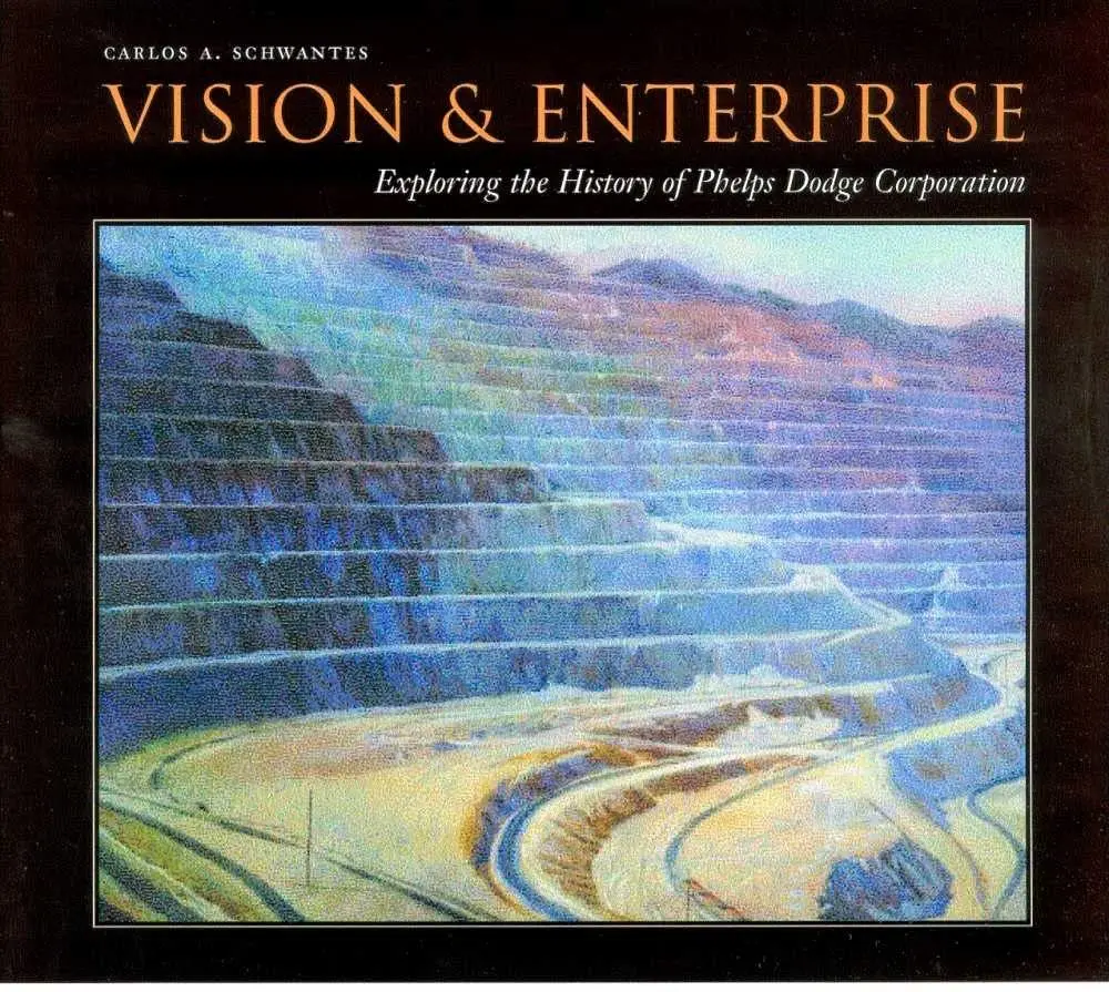 Vision And Enterprise: Exploring The History Of Phelps Dodge Corporation [Hardcover] Schwantes, Carlos A. 1