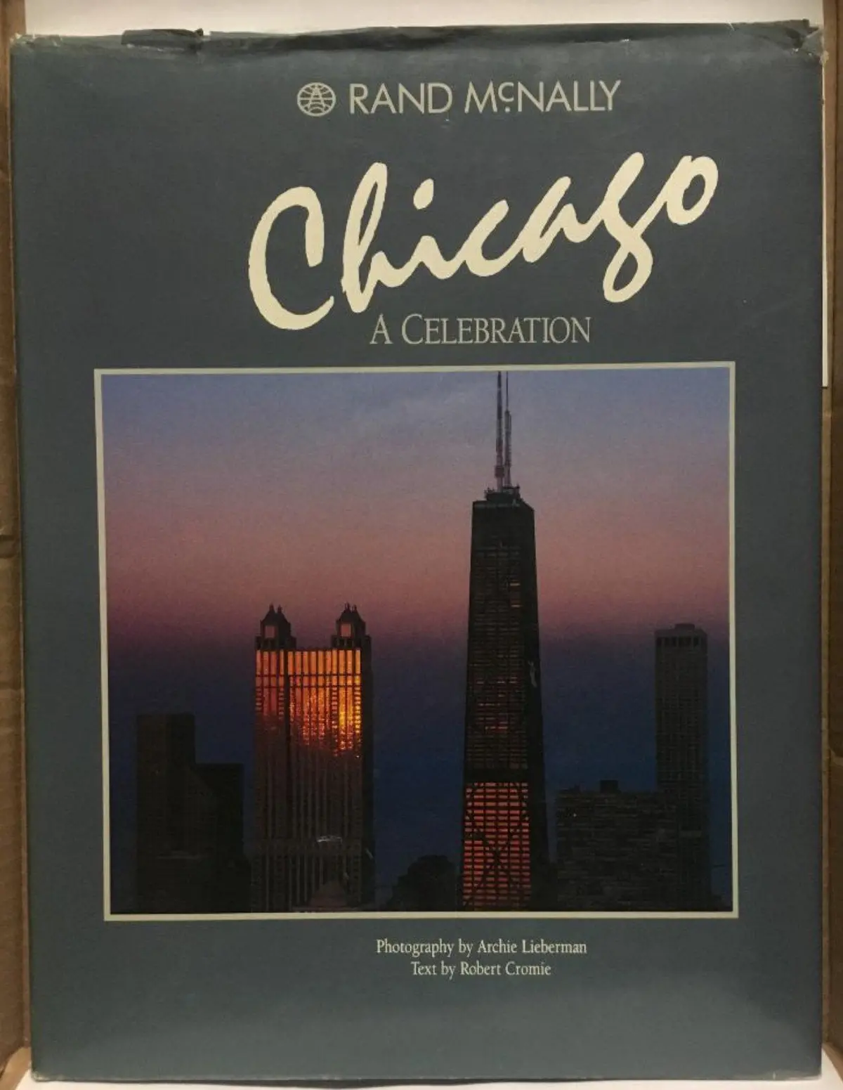 Chicago: A Celebration Cromie, Robert And Lieberman, Archie 1