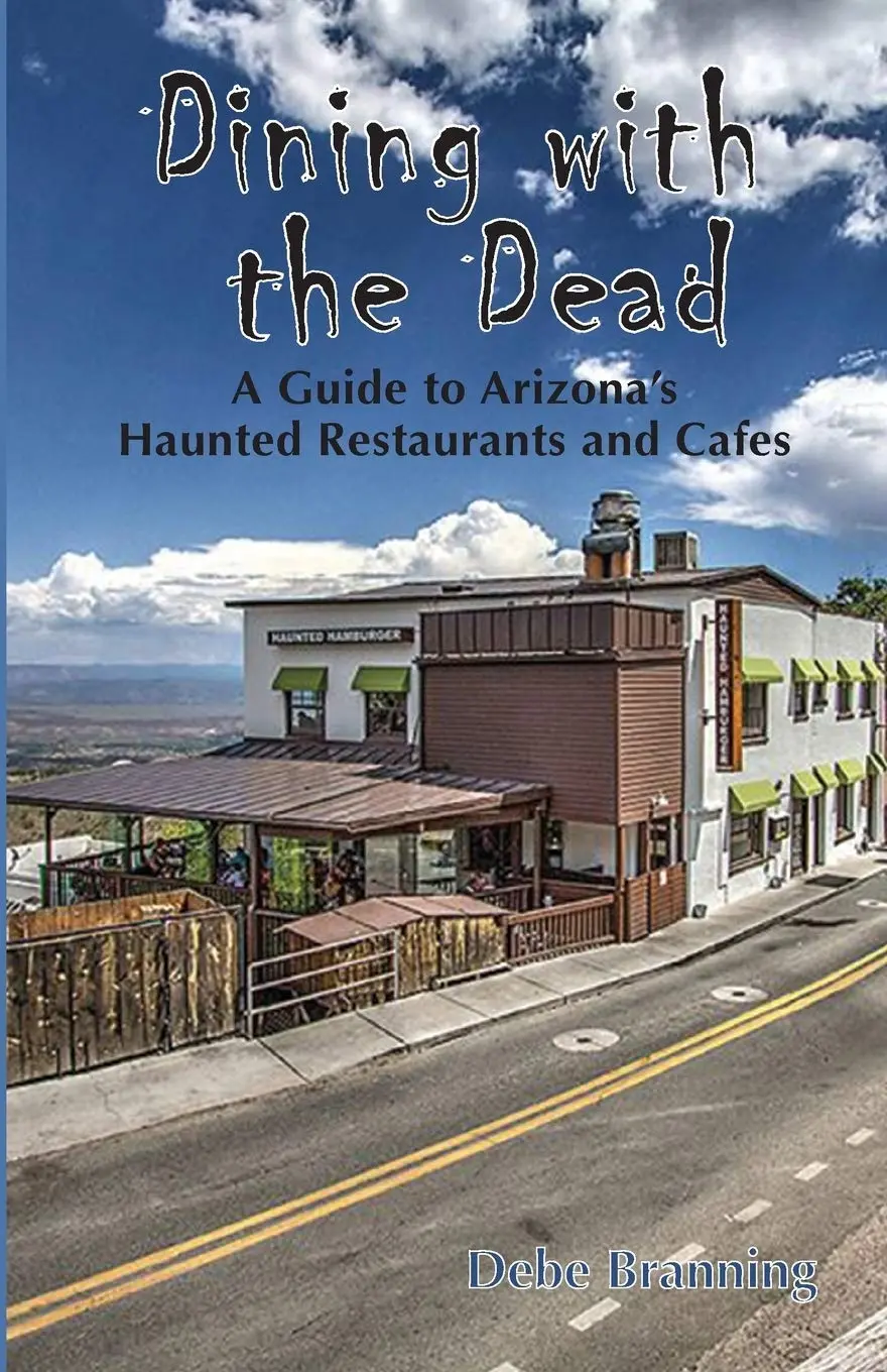Dining With The Dead: A Guide To Arizona's Haunted Restaurants And Cafes 1