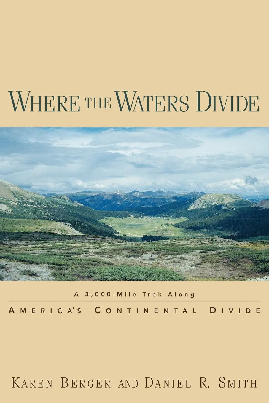 Where The Waters Divide: A 3,000 Mile Trek Along America's Continental Divide Berger, Karen And Smith, Daniel R. 1