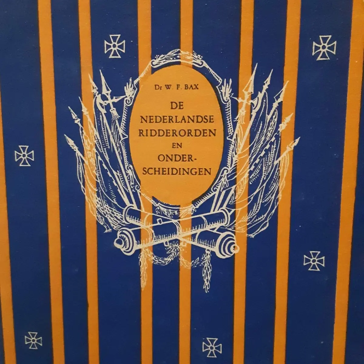 De Nederlandse Ridderorden En Onderscheidingen [Hardcover] W F Bax 1