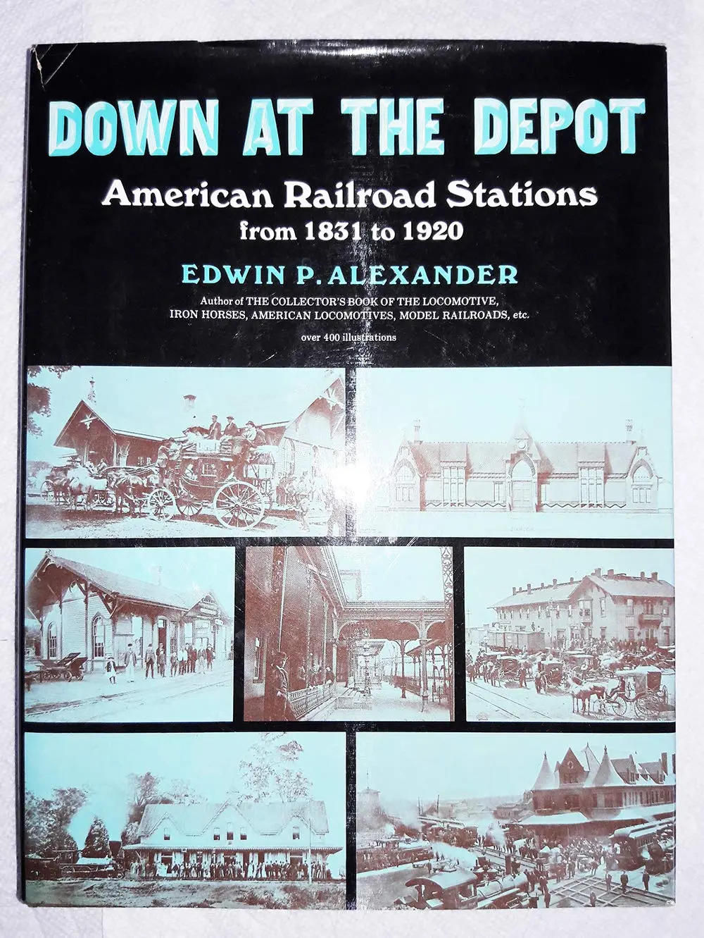 Down At The Depot: American Railroad Stations From 1831 To 1920 [Hardcover] Alexander, Edwin P. 1