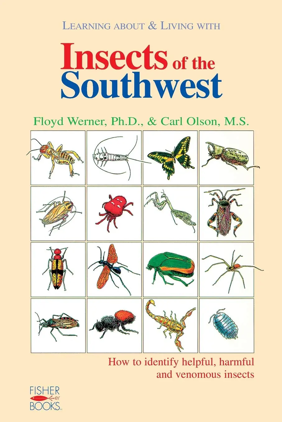 Learning About And Living With Insects Of The Southwest: How To Identify Helpful, Harmful And Venomous Insects [Paperback] Floyd G. Werner, Ph.D.; Carl Olson, M.S.; Frank W. Fisher And W. Eugene Hall 1