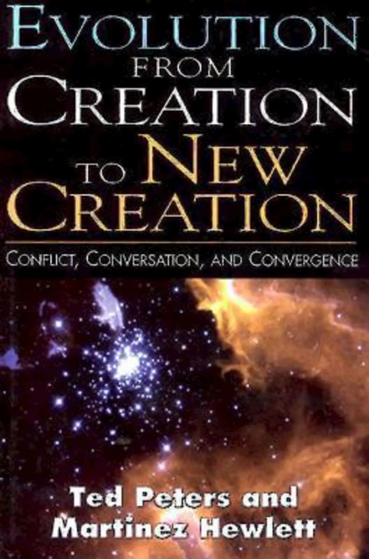 Evolution From Creation To New Creation: Conflict, Conversation, And Convergence [Paperback] Hewlett, Martinez And Peters, Ted 1