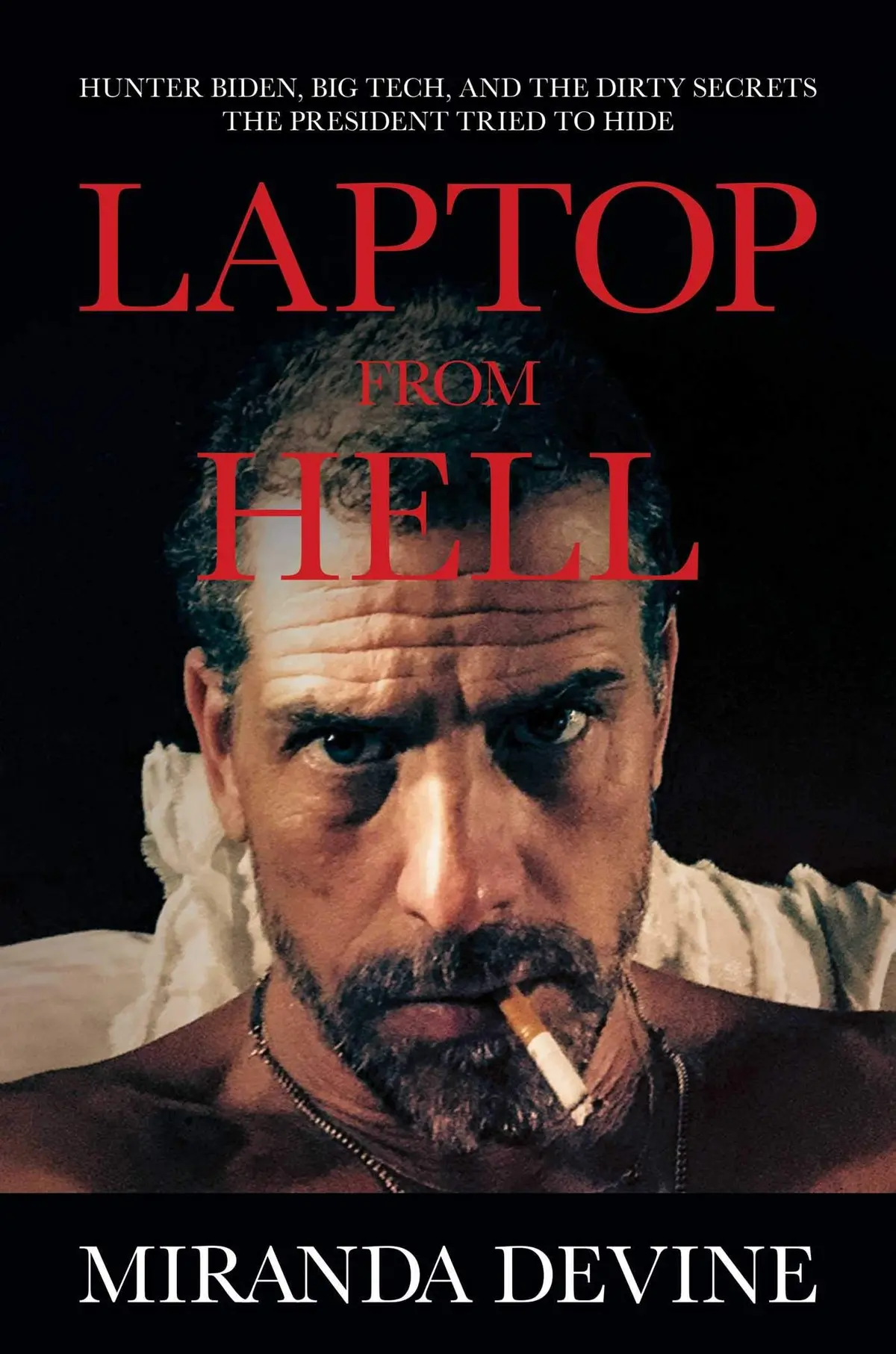 Laptop From Hell: Hunter Biden, Big Tech, And The Dirty Secrets The President Tried To Hide [Hardcover] Devine, Miranda 1