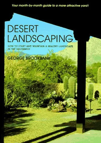 Desert Landscaping: How To Start And Maintain A Healthy Landscape In The Southwest [Paperback] Brookbank, George 1