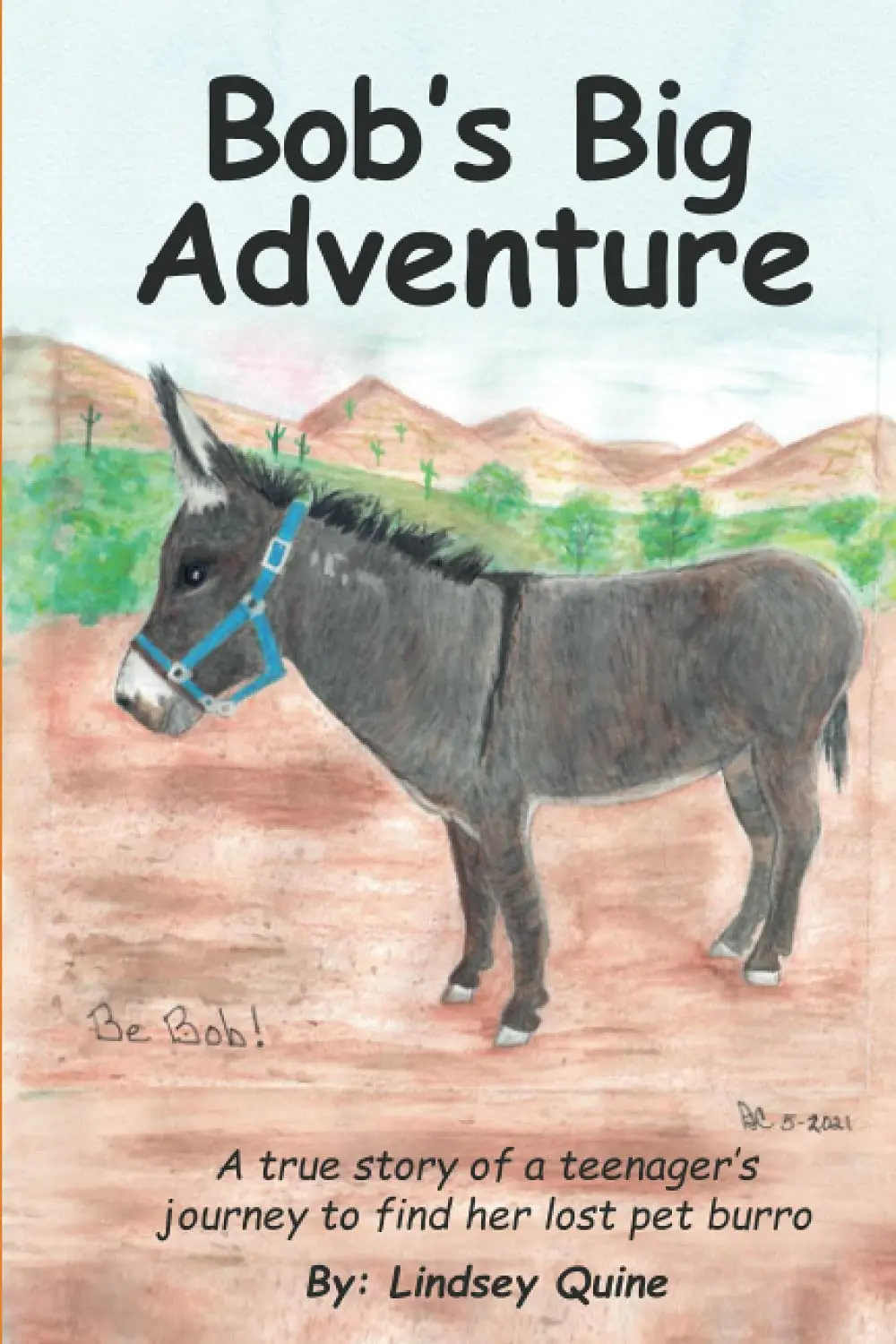 Bob's Big Adventure: The True Story Of A Teenager's Journey To Find Her Lost Pet Burro 1