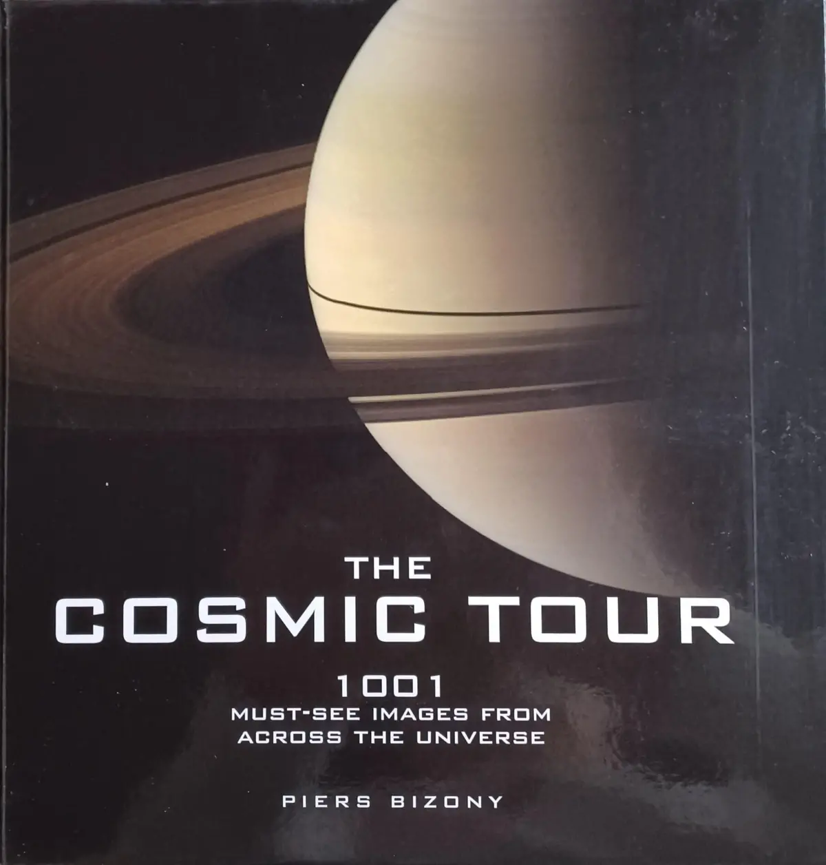 The Cosmic Tour: 101 Must-See Images From Across The Universe [Hardcover] Piers Bizony 1