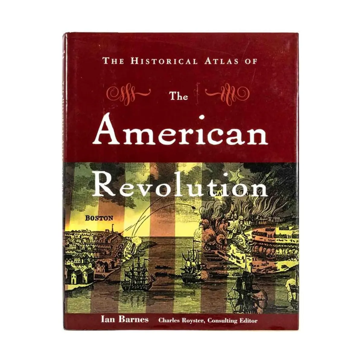 The Historical Atlas Of The American Revolution [Hardcover] Barnes, Ian And Royster, Charles 1