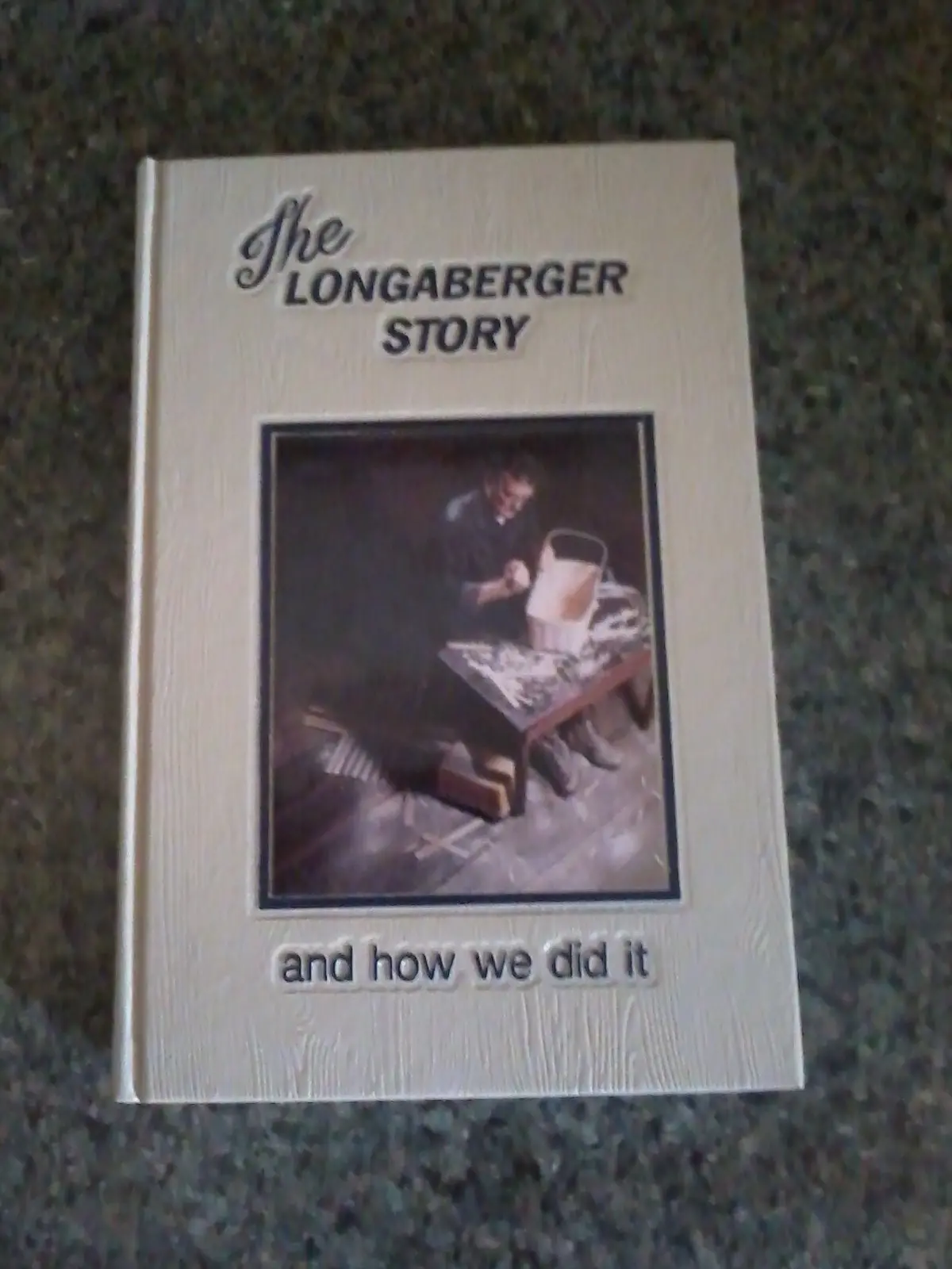 The Longaberger Story: And How We Did It Williford, Steve 1