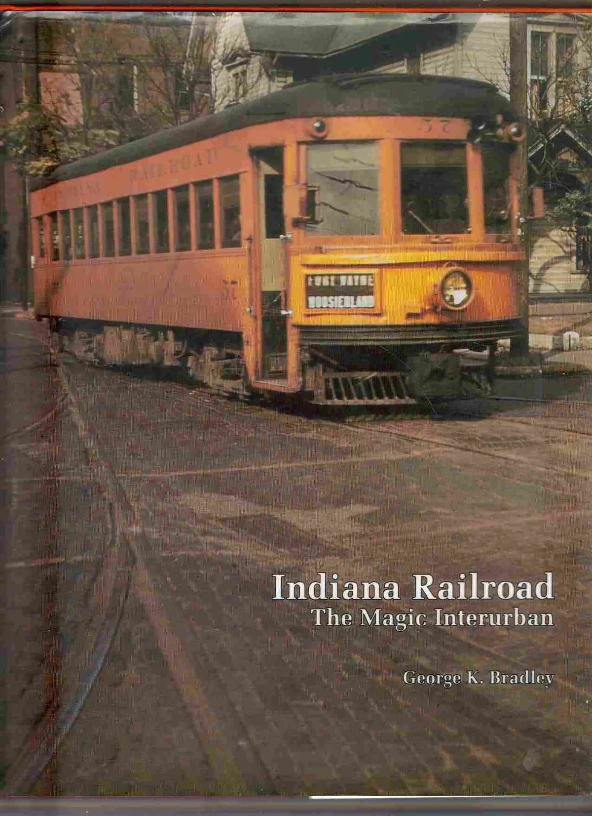 Indiana Railroad: The Magic Interurban Bradley, George K. 1