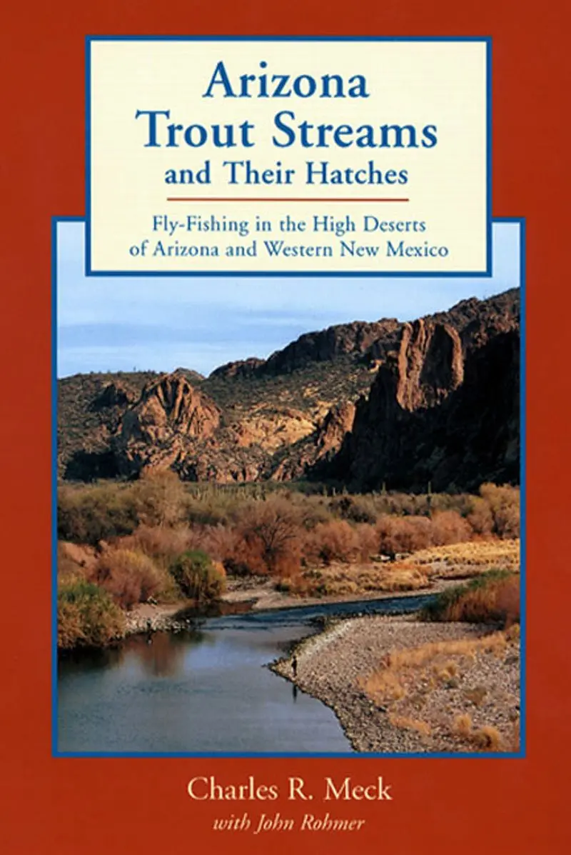 Arizona Trout Streams And Their Hatches: Fly-Fishing In The High Deserts Of Arizona And Western New Mexico, First Edition (Collectible - Like New) 1