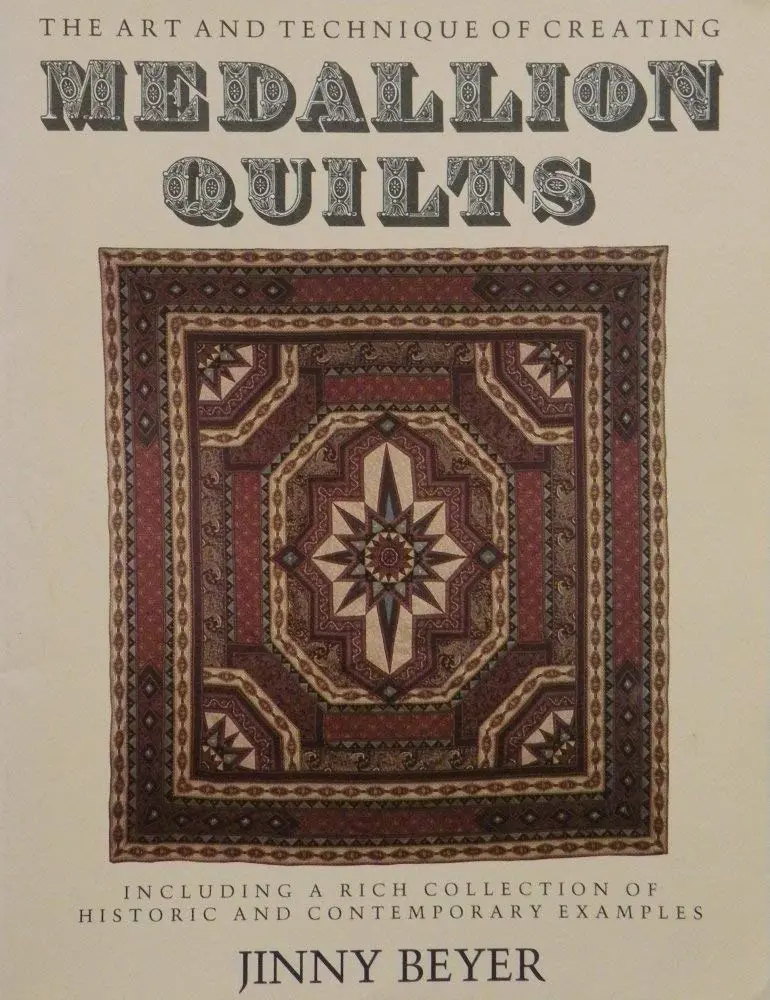 Medallion Quilts: The Art And Technique Of Creating Medallion Quilts, Including A Rich Collection Of Historic And Contemporary Examples Beyer, Jinny 1