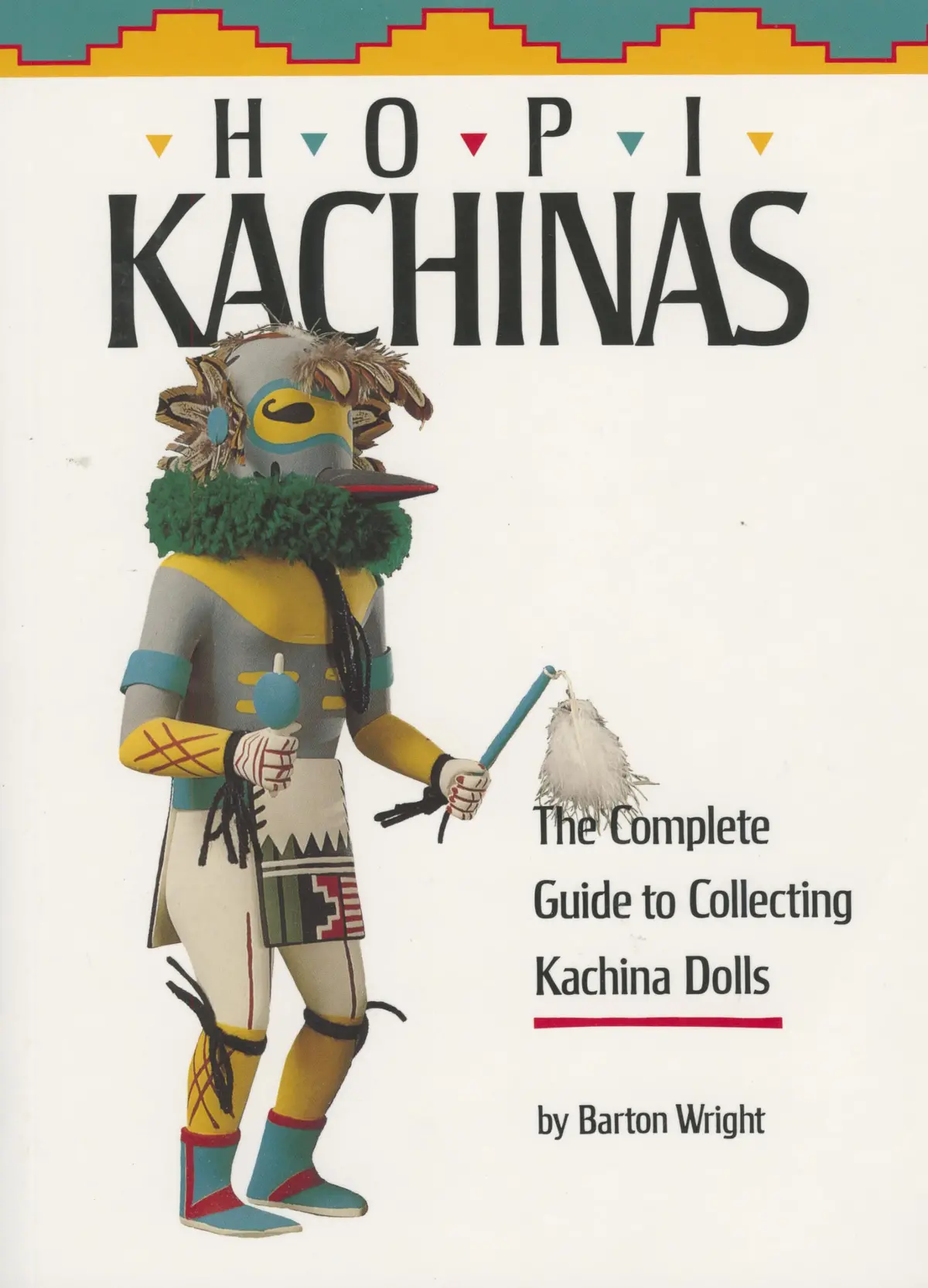 Hopi Kachinas: The Complete Guide To Collecting Kachina Dolls [Paperback] Wright, Barton 1
