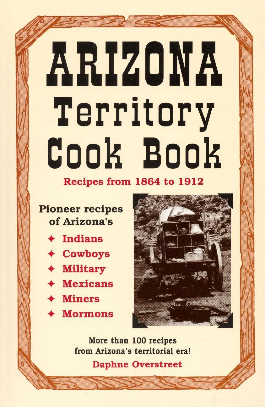 Arizona Territory Cookbook: Recipes From 1864 To 1912 [Spiral-Bound] Overstreet, Daphne 1
