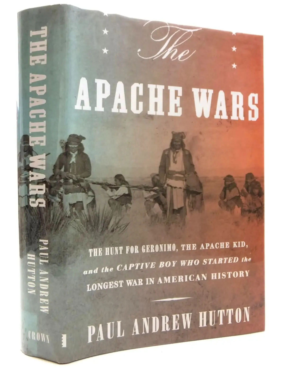 The Apache Wars: The Hunt For Geronimo, The Apache Kid, And The Captive Boy Who Started The Longest War In American History Hutton, Paul Andrew 1