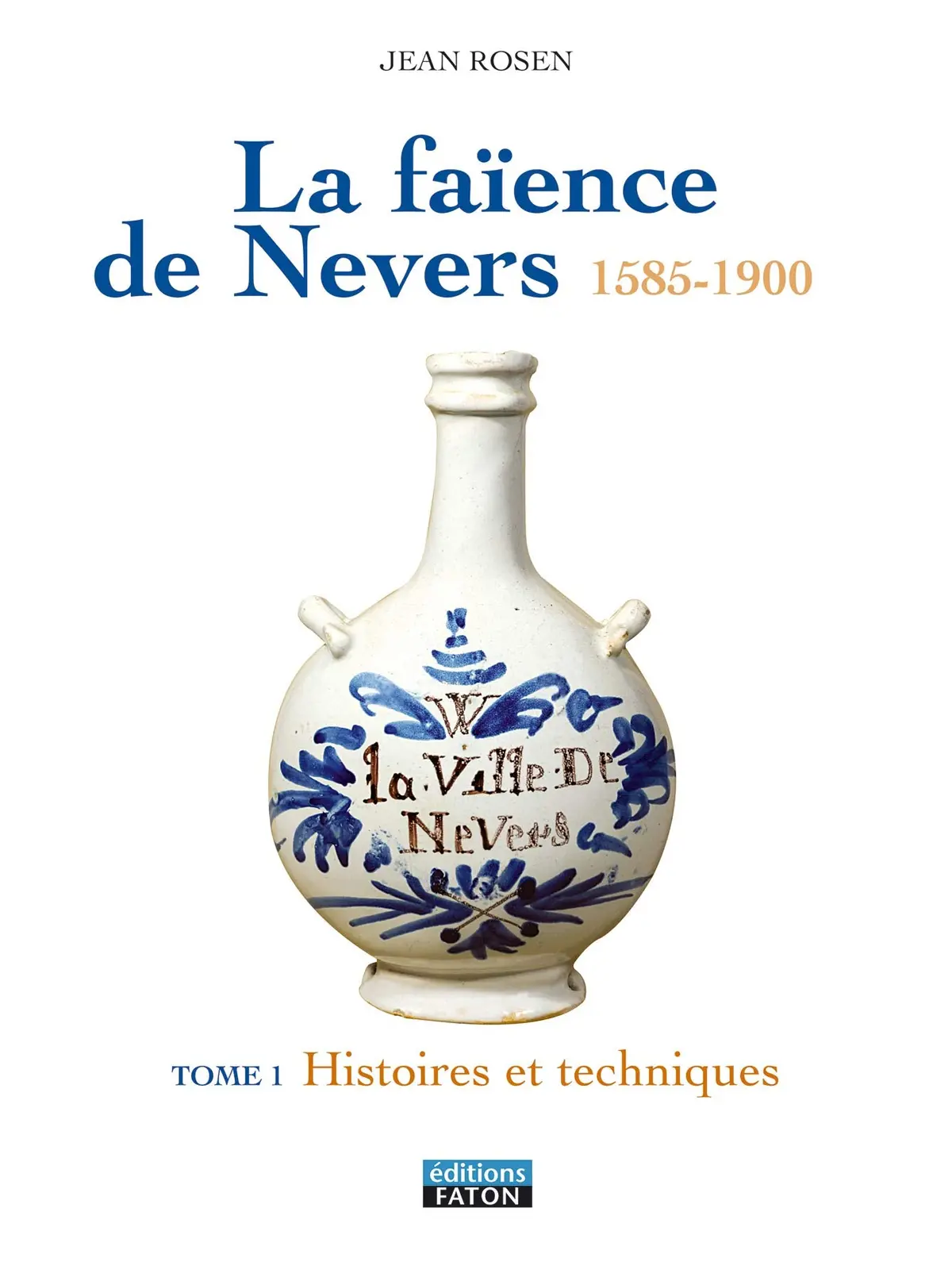 La Faience De Nevers: T1 Histoire Et Generalites - T. 2 Le Xviie Rosen, Jean 1