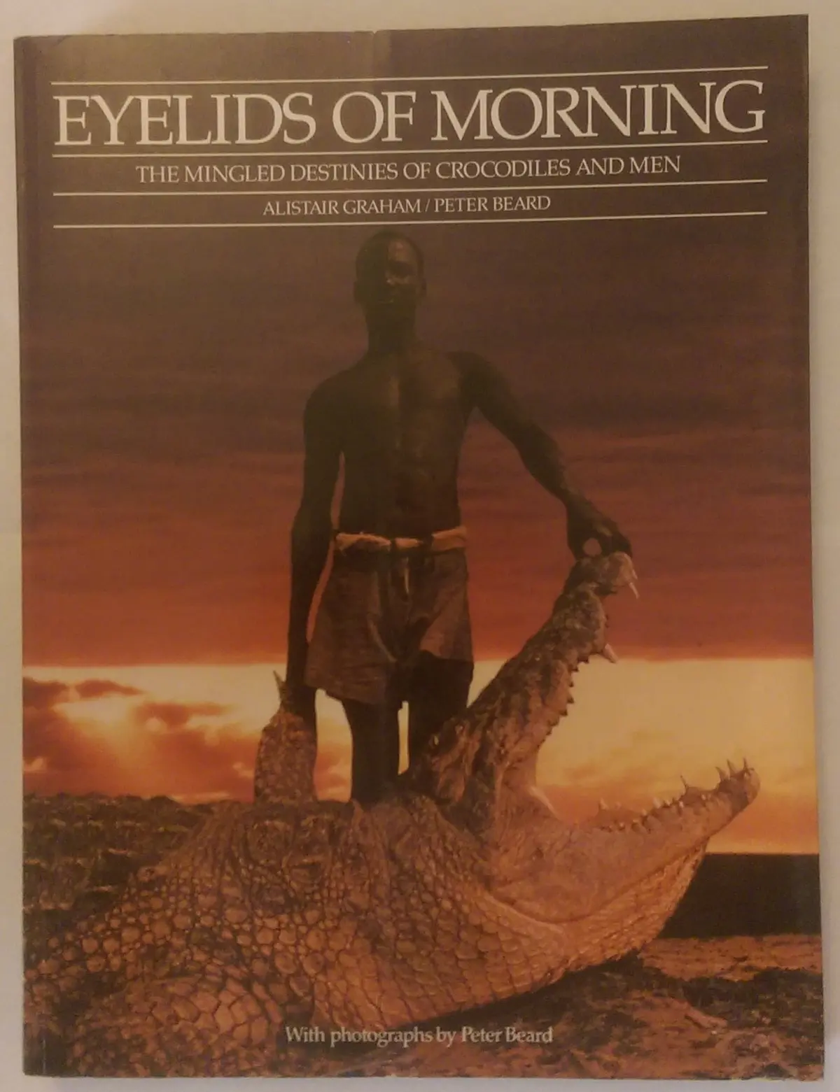 Eyelids Of Morning: The Mingled Destinies Of Crocodiles And Men Alistair Graham And Peter Beard 1