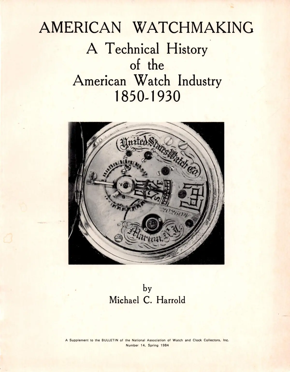 American Watchmaking, A Technical History Of The American Watch Industry 1850-1930 [Paperback] Harrold, Michael C. 1