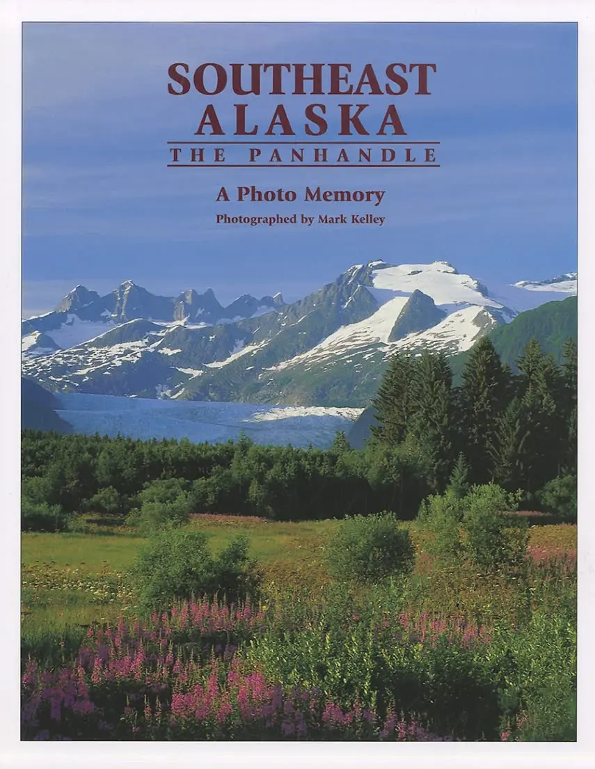 Southeast Alaska: The Panhandle: A Photo Memory [Hardcover] Mark Kelley 1