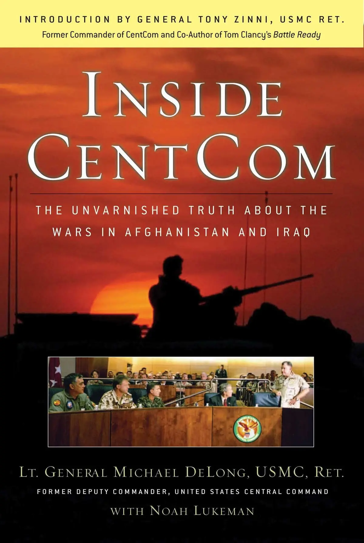 Inside Centcom: The Unvarnished Truth About The Wars In Afghanistan And Iraq Delong, Michael; Lukeman, Noah And Zinni, Tony 1