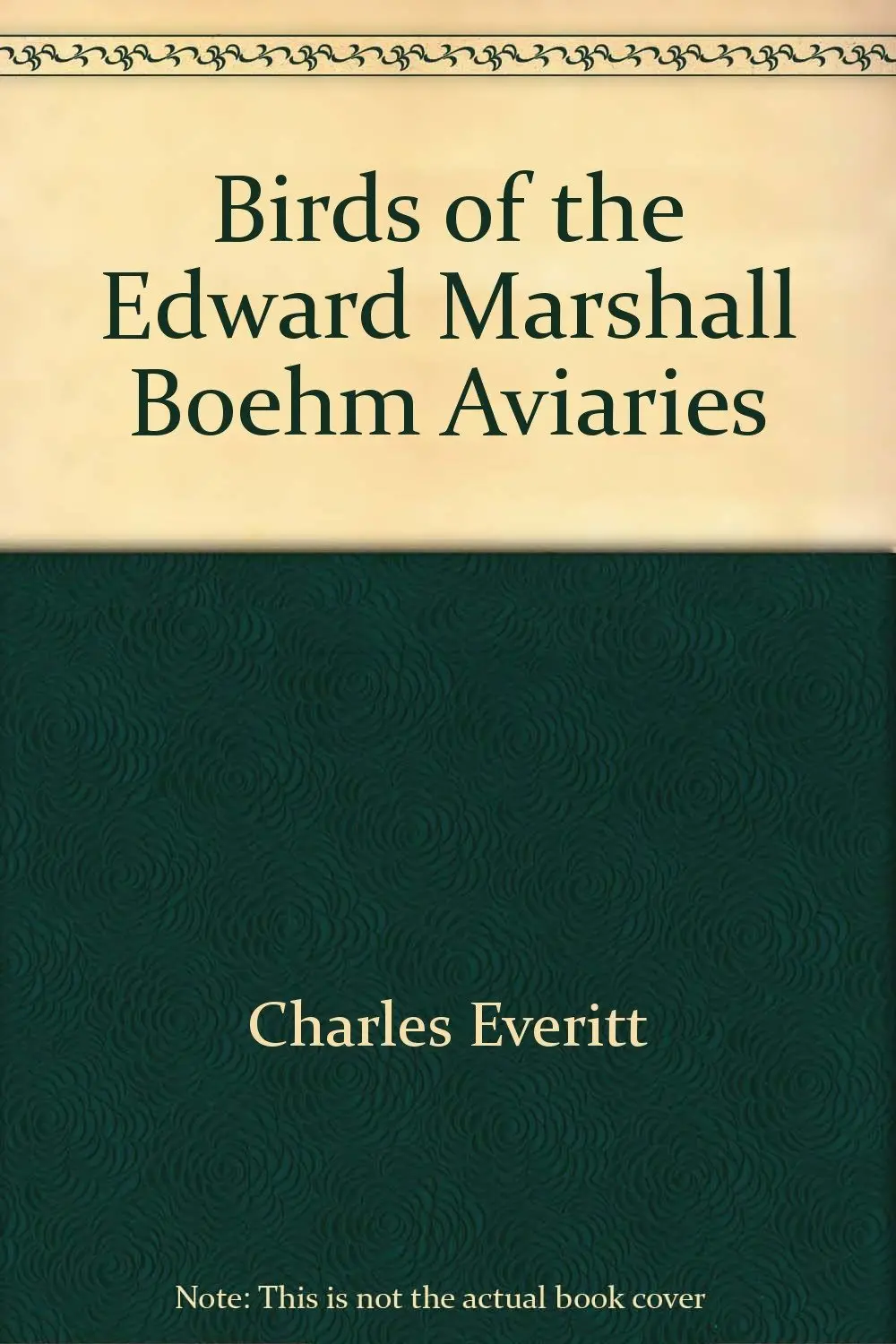 Birds Of The Edward Marshall Boehm Aviaries;: Major Portion Devoted To Softbills Everitt, Charles 1