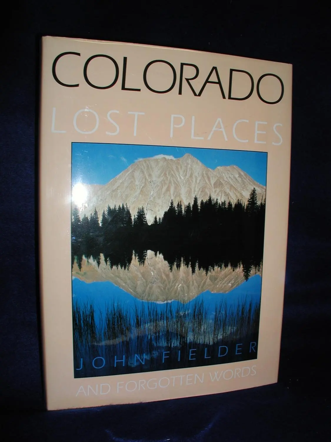 Colorado: Lost Places And Forgotten Words John Fielder 1