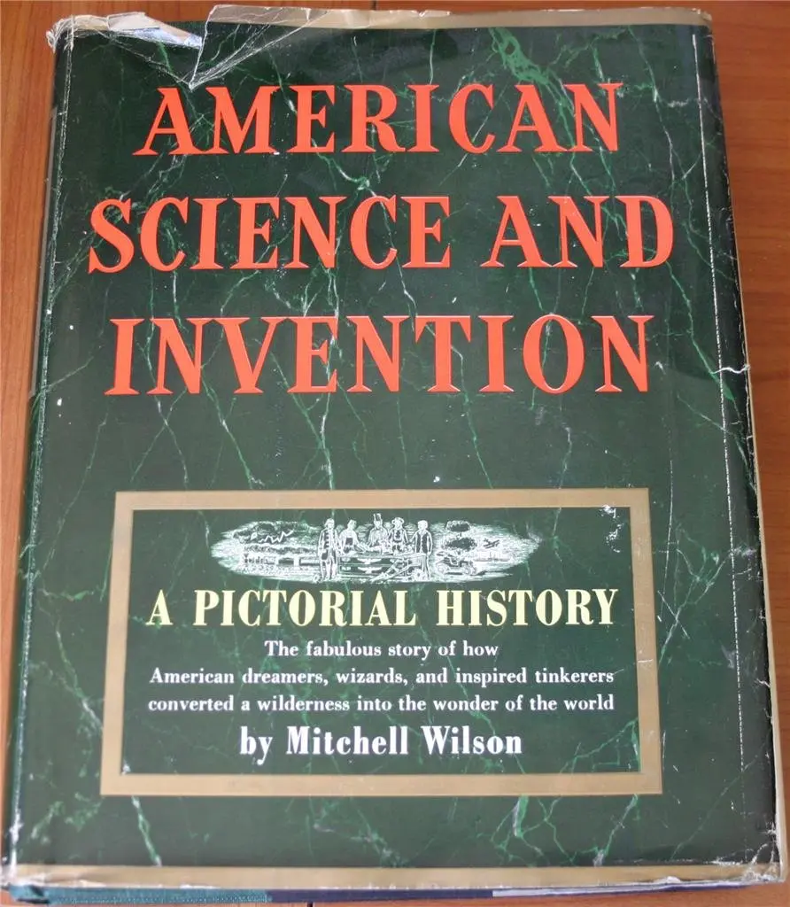 American Science And Invention, A Pictorial History;: The Fabulous Story Of How American Dreamers, Wizards, And Inspired Tinkerers Converted A Wilderness Into The Wonder Of The World Wilson, Mitchell A 1