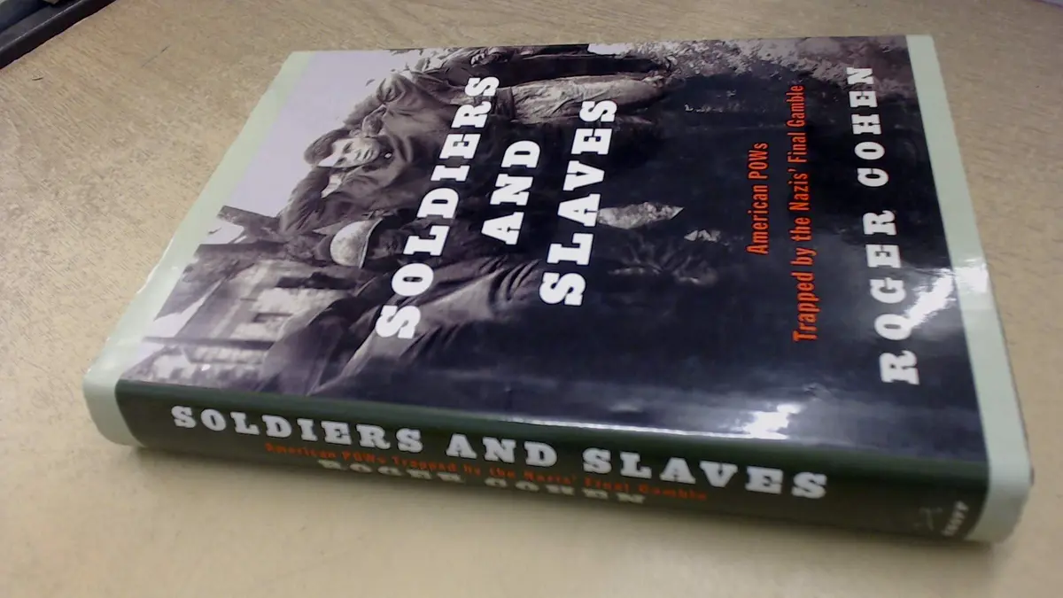 Soldiers And Slaves: American Pows Trapped By The Nazis' Final Gamble [Hardcover] Roger Cohen 1