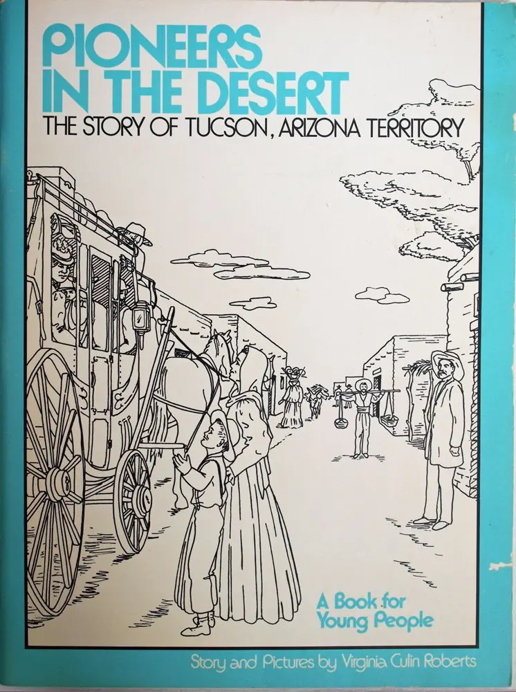 Pioneers In The Desert: The Story Of Tucson, Arizona Territory : A Book For Young People Roberts, Virginia Culin 1