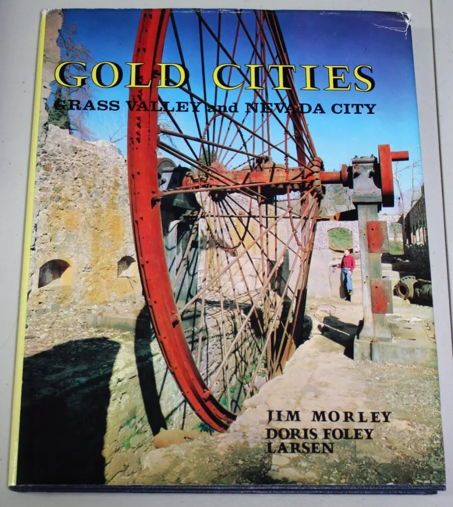 Gold Cities: Grass Valley And Nevada City: Being A History And Guide To The Adventuresome Past Of Two Picturesque Cities Of The California Gold Country [Textbook Binding] Jim Morley 1