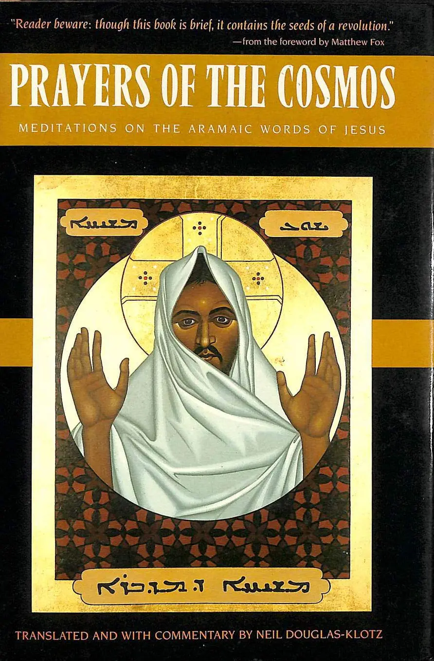 Prayers Of The Cosmos: Meditations On The Aramaic Words Of Jesus Neil Douglas-Klotz 1