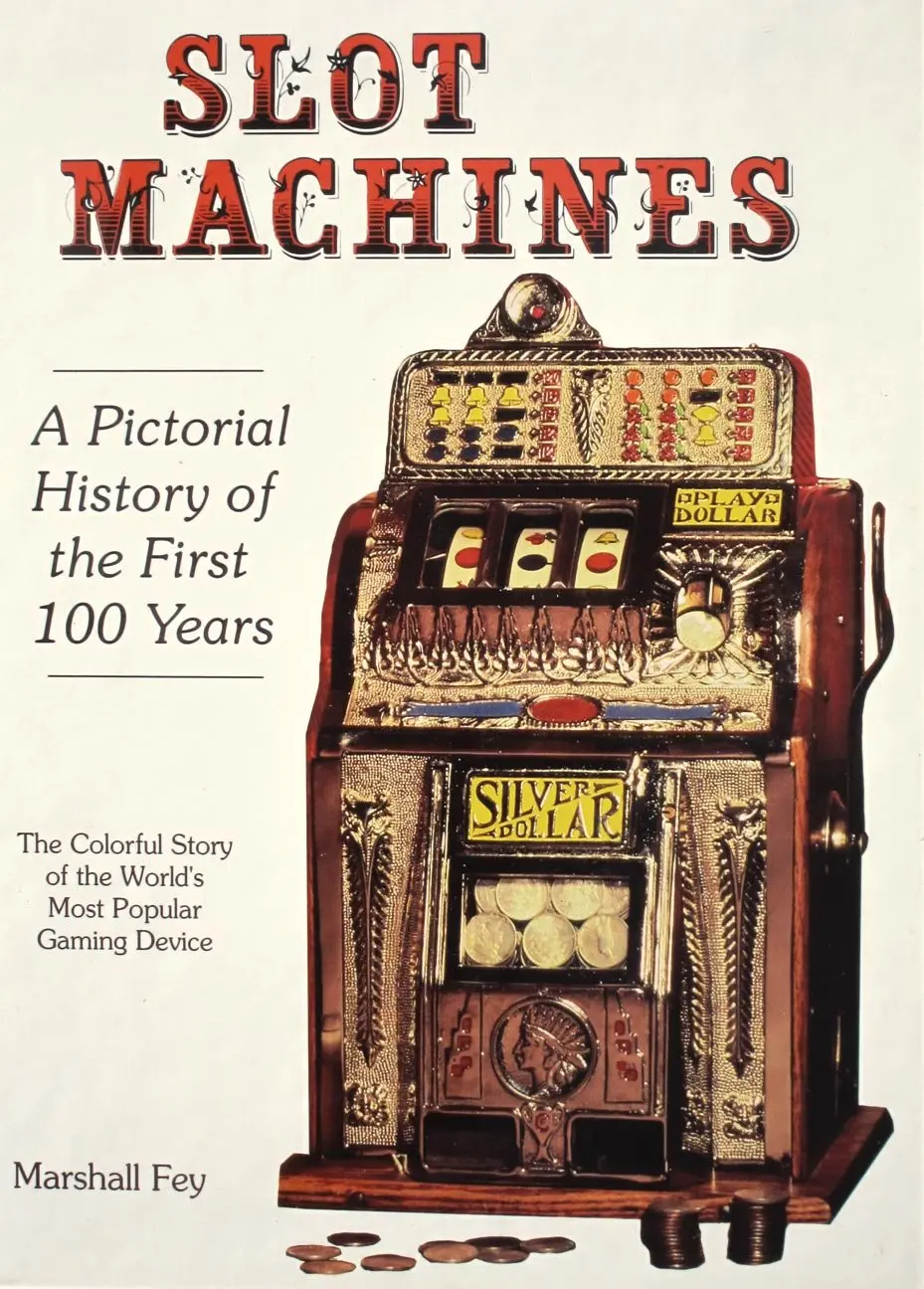 Slot Machines: A Pictorial History Of The First 100 Years Of The World's Most Popular Coin-Operated Gaming Device [Hardcover] Fey, Marshall 1