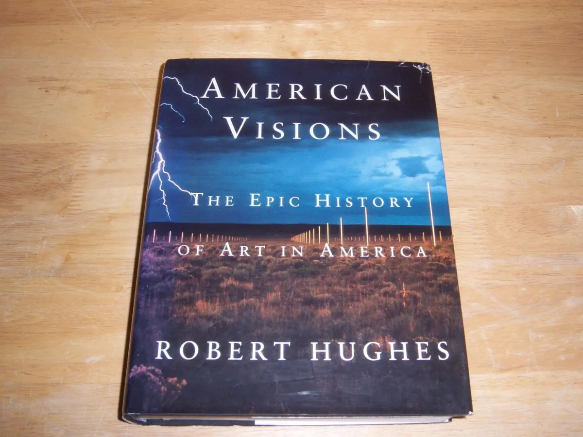 American Visions: The Epic History Of Art In America Hughes, Robert 1