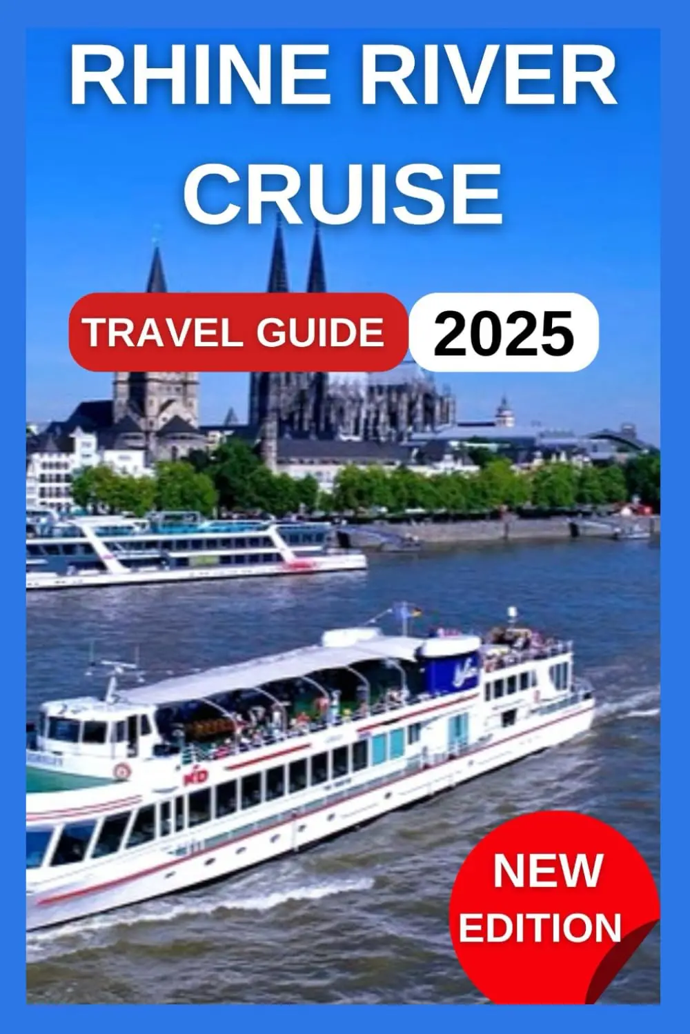 Rhine River Cruise Travel Guide 2025: Adventures, Layovers In One Of The Most Famous Rivers In Europe With Maps & Images,From Swiss Alps,Germany, France, And The Netherlands (Fun Adventure Experience) [Paperback] Carron, Gladys  J. 1