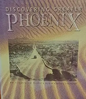 Discovering Greater Phoenix : An Illustrated History [Hardcover] Brad; Luckingham, Barbara; Parks, Lori ( 1