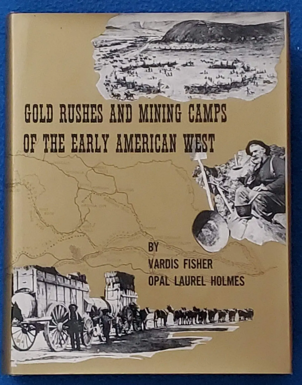 Gold Rushes And Mining Camps Of The Early American West [Hardcover] Fisher, Vardis And Holmes, Opal Laurel 1