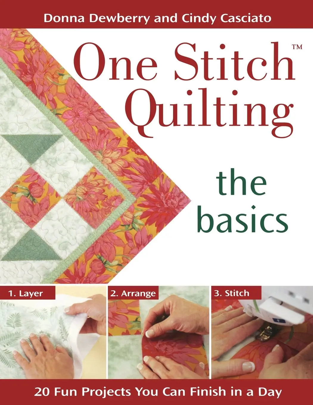 One Stitch Quilting The Basics: 20 Fun Projects You Can Finish In A Day Dewberry, Donna And Casciato, Cindy 1