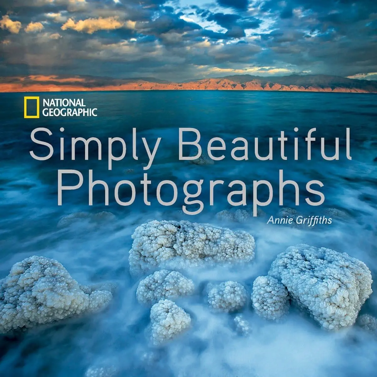 National Geographic Simply Beautiful Photographs Griffiths, Annie 1