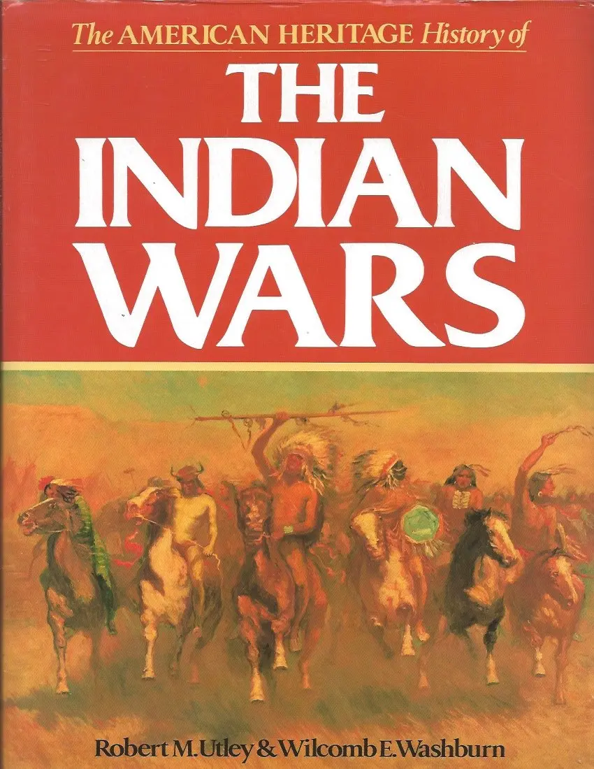 The American Heritage History Of The Indian Wars [Hardcover] Utley, Robert Marshall 1