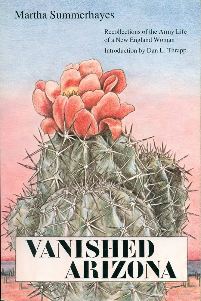 Vanished Arizona: Recollections Of The Army Life Of A New England Woman Summerhayes, Martha And Thrapp, Dan L. 1